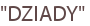 "DZIADY"