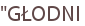 "GŁODNI