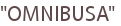 "OMNIBUSA"