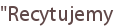 "Recytujemy