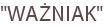 "WAŻNIAK"