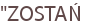 "ZOSTAŃ