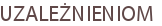 UZALEŻNIENIOM
