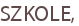 SZKOLE,