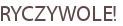 RYCZYWOLE!