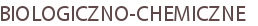 BIOLOGICZNO-CHEMICZNE