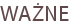 WAŻNE