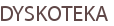 DYSKOTEKA
