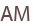 AM