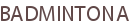 BADMINTONA