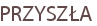 PRZYSZŁA