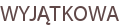 WYJĄTKOWA