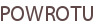 POWROTU