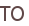 TO