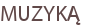 MUZYKĄ
