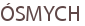 ÓSMYCH