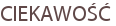 CIEKAWOŚĆ