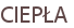 CIEPŁA