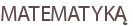 MATEMATYKĄ