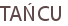 TAŃCU