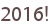 2016!