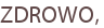 ZDROWO,