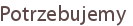 Potrzebujemy