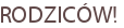 RODZICÓW!