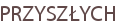 PRZYSZŁYCH
