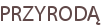 PRZYRODĄ