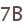 7B