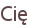 Cię