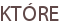 KTÓRE