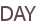 DAY