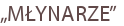 „MŁYNARZE”
