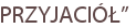 PRZYJACIÓŁ”