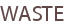 WASTE