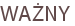 WAŻNY