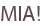 MIA!