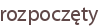 rozpoczęty