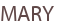 MARY