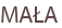 MAŁA
