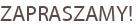 ZAPRASZAMY!