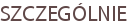 SZCZEGÓLNIE