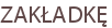 ZAKŁADKĘ