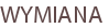 WYMIANA