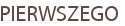 PIERWSZEGO