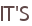 IT'S