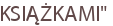 KSIĄŻKAMI"