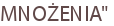 MNOŻENIA"